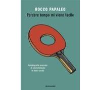 Perdere Tempo Mi Viene Facile. Autobiografia Musicata Di Un Meridionale In Libera Uscita