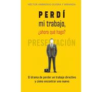 Perdí mi trabajo, ¿ahora qué hago?: El drama de perder un trabajo directivo y cómo encontrar uno nuevo