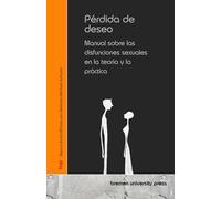 Pérdida de deseo: Manual sobre las disfunciones sexuales en la teoría y la práctica