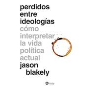 Perdidos entre ideologías: Cómo interpretar la vida política actual