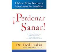 Perdonar es Sanar!: Liberese de los Rencores y Experimente los Beneficios (Spanish Edition)