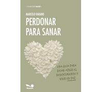 Perdonar para sanar: Una guía para dejar atrás el resentimiento y vivir en paz