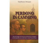Perdono in Cammino: Dal messaggio di Francesco d’Assisi per rileggere la Porziuncola con occhi laici e cuore francescano