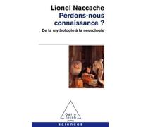 Perdons-Nous Connaissance ? - De La Mythologie À La Neurologie