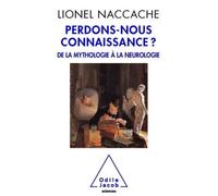 Perdons-nous connaissance ?: De la mythologie à la neurologie