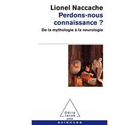 Perdons-nous connaissance ? De la mythologie à la neurologie - Naccache - Odile Jacob - Poche - Guide