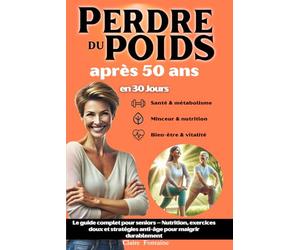Perdre du poids après 50 ans: Le guide complet pour seniors - Nutrition, exercices doux et stratégies anti-âge pour maigrir durablement