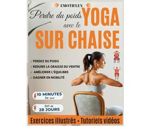 Perdre du poids avec le Yoga sur chaise: Exercices avec photos couleur et tutoriels vidéo défi de 28 jours postures pour perdre du vendre et réduire la graisse corporelle en 10 min par jour
