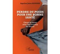 Perdre du poids pour une bonne santé: Gérer sa santé avec les recettes du terroir