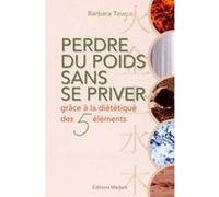 Perdre du poids sans se priver grace à la diététique des 5 éléments Barbara Temelie (Auteur), Marie-Anne Tattevin (Traduction)