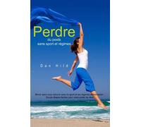 Perdre Du Poids Sans Sport Et Régimes - Mincir Sans Vous Torturer Avec Le Sport Et Les Régimes Alimentaires - Douze Étapes Faciles Pour Votre Poids De Rêve