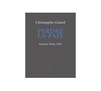 Perdre la paix Keynes, Paris 1919 - Christophe Girard - Helice Helas - broché - Roman