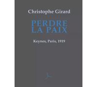 Perdre la paix Keynes, Paris 1919 - Christophe GIRARD - Helice Helas - broché - Roman