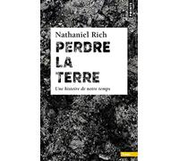 Perdre la Terre: Une histoire de notre temps