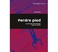 Perdre pied Le principe d'incertitude dans les séries - Marta Boni - Pu.francois Rabelais - broché - Essai