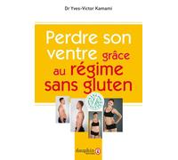 Perdre son ventre grâce au régime sans gluten - Yves-Victor Kamami - Dauphin Editions Du - broché - Guide
