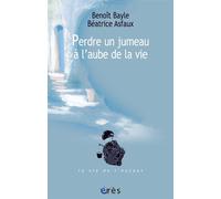 Perdre un jumeau à l'aube de la vie - Benoît Bayle - Eres - broché - Essai