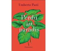 Umberto Pasti – Perdu au paradis – Traduit par Dominique Vittoz – Flammarion