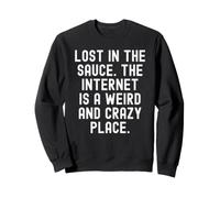 Perdu dans la Sauce, Internet est Un Endroit étrange et Fou Sweatshirt