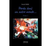 Perdu dans un autre monde... - Tome 1 - Marc Daniel - Verone Eds - broché - Roman