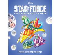 Perdus dans l'espace-temps: Star force Les rebelles de l'espace - Tome 5