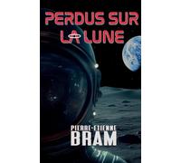 Pierre-Etienne Bram – Perdus sur la lune – Roman – Broché