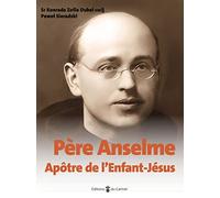 Père Anselme: Apôtre de l'enfant Jésus