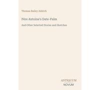 Père Antoine's Date-Palm: And Other Selected Stories and Sketches