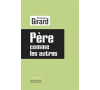 Pere comme les autres - Christophe Girard - Hachette Litterature - broché - Essai