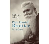 Père Daniel Brottier En confiance - Alphonse Gilbert - Salvator - broché - Essai