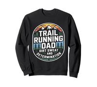 Père de la Course sur Sentier, poussière, Sueur et détermination Sweatshirt