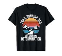 Père de la Course sur Sentier, poussière, Sueur et détermination T-Shirt