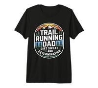Père de la Course sur Sentier, poussière, Sueur et détermination T-Shirt Haut de Gamme