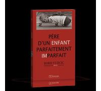 Père d'un enfant parfaitement imparfait - Boris Vujicic - Ourania - broché - Essai