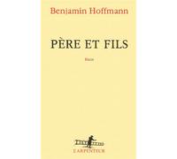 Père et fils - Benjamin Hoffmann - L'arpenteur - broché - Roman