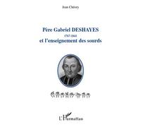 Père Gabriel Deshayes 1767-1841 et l'enseignement des sourds - Jean Chéory - L'harmattan - broché - Essai