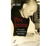 Père jérôme Un moine au croisement des temps - Anne Bernet - Cerf - broché - Essai