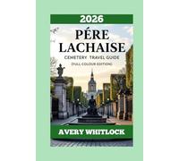Pére Lachaise Cemetery Travel Guide: A Flâneur’s Companion To Tombs, Tales, And Tranquillity