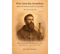 Père Léon des Avanchers: Apôtre de lumière et de foi aux Seychelles