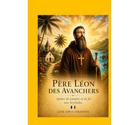 Père Léon des Avanchers: Apôtre de lumière et de foi aux Seychelles