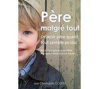 Père malgré tout: Récit d'un parcours en PMA, Procréation Médicalement Assistée