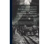 Pere Marquette Railroad Company And Cincinnati, Hamilton & Dayton Railway Company: Report Of The Interstate Commerce Commission Upon The Character Of