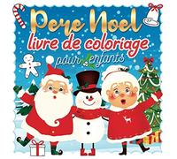 Pere Noel Livre de Coloriage pour Enfants: 50 Coloriages de Noel pour les enfants de 4 à 8 ans | Amuse toi à colorier le père noel, des bonhomme de ... sapin de noel | Cahier de Coloriage Enfant