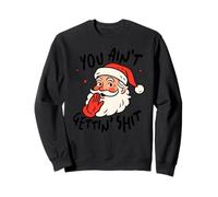 Père Noël Sarcastique - You Ain't Gettin' Shit - Funny Christmas Sweatshirt