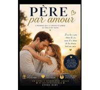 PÈRE PAR AMOUR: L'homme qui à choisi d'aimer au-delà du sang