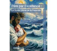 Père par Excellence Le guide ultime de la paternité - Jean-Baptiste Choisy - Choisy Jean Baptiste - relié - Guide