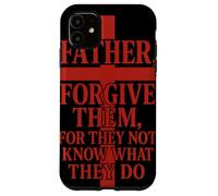 Père, pardonne-Leur, Car Ils ne savent Pas ce qu'ils Font Coque pour iPhone 11
