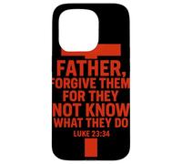 Père, pardonne-Leur, Car Ils ne savent Pas ce qu'ils Font Coque pour iPhone 15 Pro