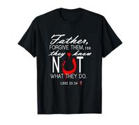 Père, pardonnez-Les, Ils ne savent Pas ce qu'ils Font T-Shirt