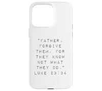 Père, pardonnez-Leur Car Ils ne savent Pas ce qu'ils Font Coque pour iPhone 15 Pro Max
